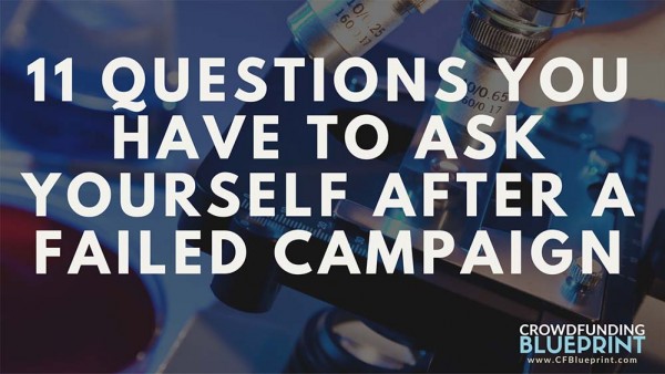 11 things to ask yourself after a failed crowdfunding campaign 11 things to ask yourself after a failed crowdfunding campaign